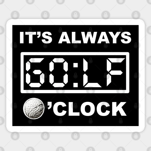 What time is it? its GOLF o'clock!!! Magnet by Buff Geeks Art